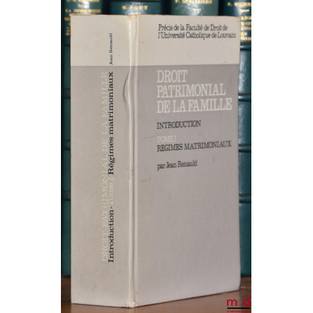 DROIT PATRIMONIAL DE LA FAMILLE. INTRODUCTION, t. I [seul paru] : Régimes matrimoniaux, Précis de la Faculté de Droit de l?Un...