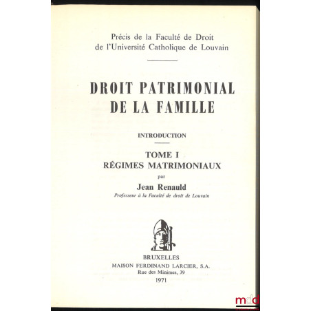DROIT PATRIMONIAL DE LA FAMILLE. INTRODUCTION, t. I [seul paru] : Régimes matrimoniaux, Précis de la Faculté de Droit de l?Un...
