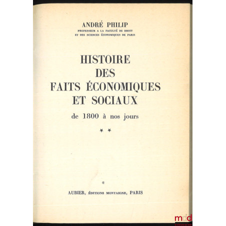 HISTOIRE DES FAITS ÉCONOMIQUES ET SOCIAUX DE 1800 À NOS JOURS, nouvelle éd. revue et mise à jour par Loïc Philip, coll. Histo...