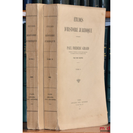 ÉTUDES D’HISTOIRE JURIDIQUE OFFERTES À PAUL FRÉDÉRIC GIRARD PAR SES ÉLÈVES