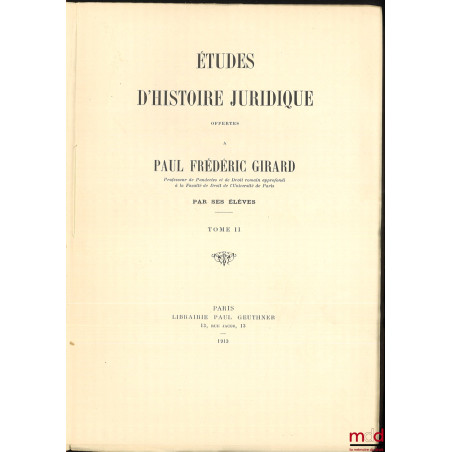 ÉTUDES D’HISTOIRE JURIDIQUE OFFERTES À PAUL FRÉDÉRIC GIRARD PAR SES ÉLÈVES