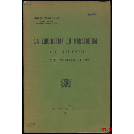 LA LIQUIDATION DU MORATORIUM. LA LOI ET LE DÉCRET DES 27 ET 28 DÉCEMBRE 1920