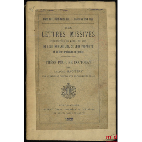 DES LETTRES MISSIVES CONSIDÉRÉES AU POINT DE VUE DE LEUR INVIOLABILITÉ, DE LEUR PROPRIÉTÉ ET LEUR PRODUCTION EN JUSTICE. Thès...