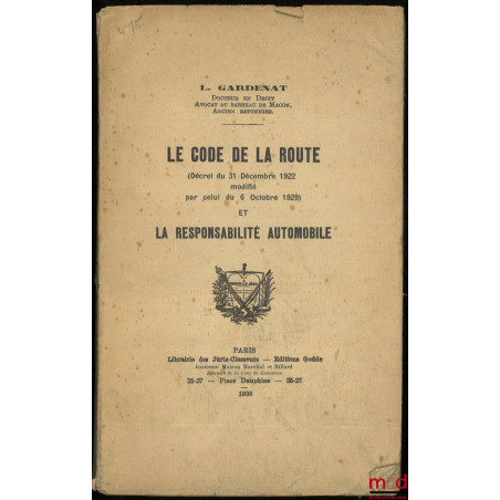 LE CODE DE LA ROUTE (Décret du 31 décembre 1922 modifié par celui du 6 octobre 1929) et LA RESPONSABILITÉ AUTOMOBILE