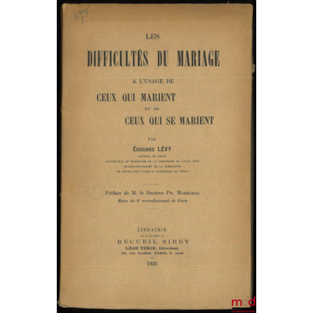 LES DIFFICULTÉS DU MARIAGE À L?USAGE DE CEUX QUI MARIENT ET DE CEUX QUI SE MARIENT, Préface M. le Docteur Ph. Maréchal, Maire...