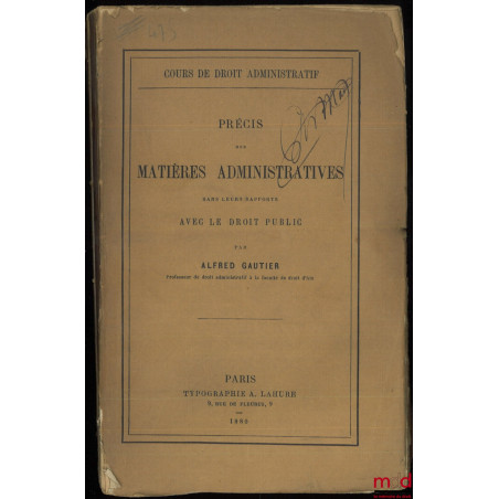 Cours de droit administratif : PRÉCIS DES MATIÈRES ADMINISTRATIVES DANS LEURS RAPPORTS AVEC LES MATIÈRES CIVILES ET JUDICIAIRES