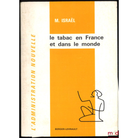 LE TABAC EN FRANCE ET DANS LE MONDE, coll. L’Administration nouvelle