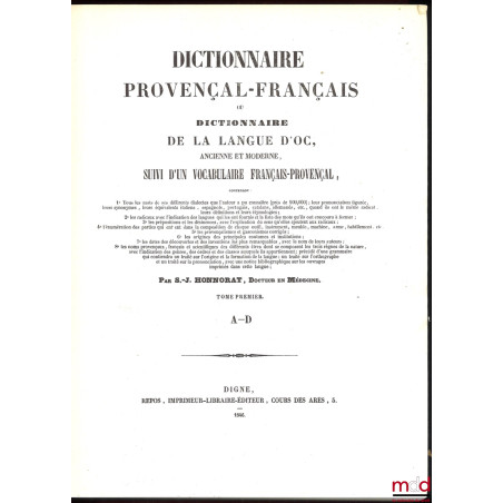 DICTIONNAIRE PROVENÇAL-FRANÇAIS OU DICTIONNAIRE DE LA LANGUE D’OC ANCIENNE ET MODERNE SUIVI D’UN VOCABULAIRE FRANÇAIS-PROVENÇAL