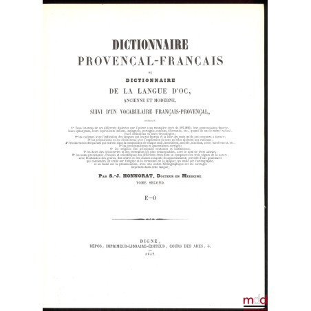 DICTIONNAIRE PROVENÇAL-FRANÇAIS OU DICTIONNAIRE DE LA LANGUE D’OC ANCIENNE ET MODERNE SUIVI D’UN VOCABULAIRE FRANÇAIS-PROVENÇAL