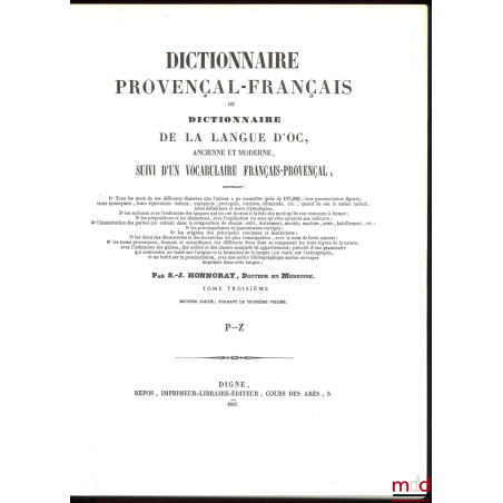 DICTIONNAIRE PROVENÇAL-FRANÇAIS OU DICTIONNAIRE DE LA LANGUE D’OC ANCIENNE ET MODERNE SUIVI D’UN VOCABULAIRE FRANÇAIS-PROVENÇAL