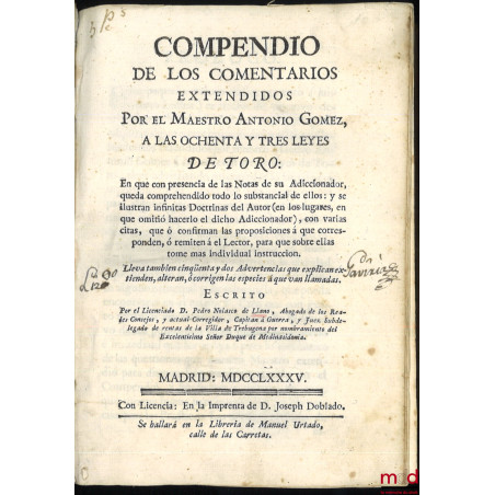 COMPENDIO DE LOS COMENTARIOS EXTENDIDOS A LAS OCHENTA Y TRES LEYES DETORO : En que presencia de las Notas de su Adiccionador,...