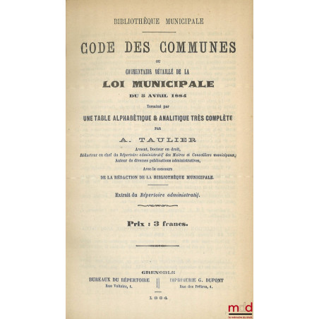 CODE DES COMMUNES Ou commentaire détaillé de la loi municipale du 5 avril 1884, Terminé par une table alphabétique & analytiq...