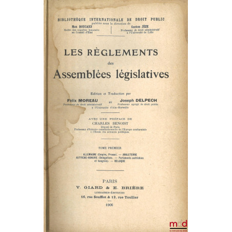 LES RÈGLEMENTS DES ASSEMBLÉES LÉGISLATIVES, Préface de Charles Benoist, t. I [seul] : Allemagne (Empire Prusse) - Angleterre ...