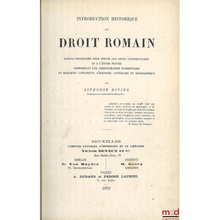 INTRODUCTION HISTORIQUE AU DROIT ROMAIN, Manuel-programme pour servir aux cours universitaires et à l?étude privée comprenant...