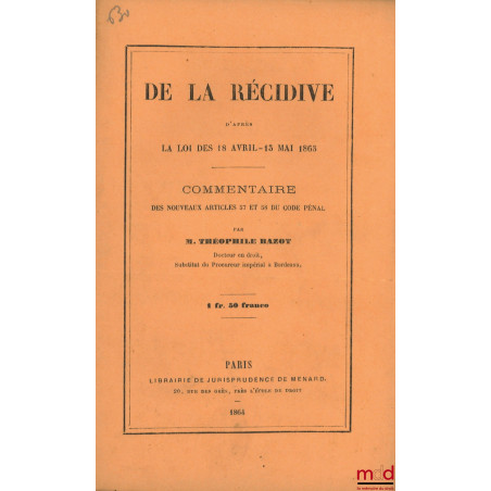 DE LA RÉCIDIVE D’après la loi des 18 Avril - 13 Mai 1863, Commentaire des nouveaux articles 57 et 58 du Code pénal