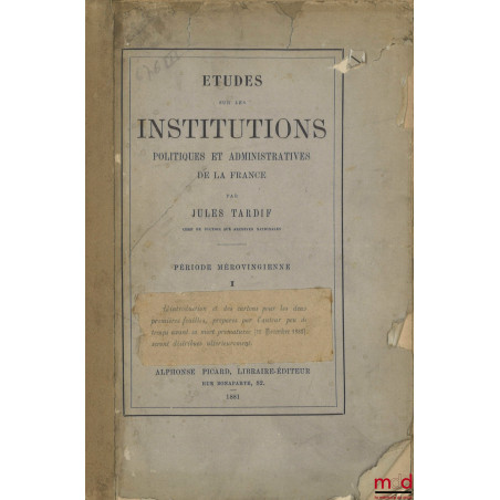 ÉTUDES SUR LES INSTITUTIONS POLITIQUES ET ADMINISTRATIVES DE LA FRANCE, I : Période mérovingienne