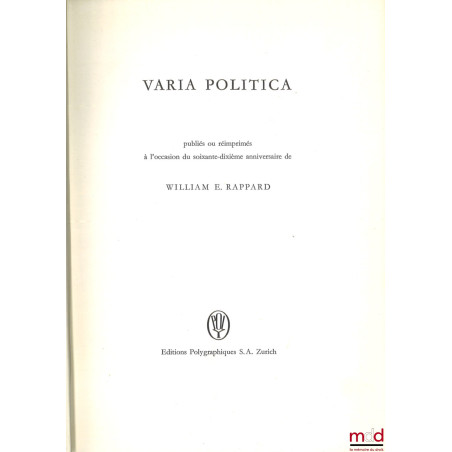 VARIA POLITICA PUBLIÉS OU RÉIMPRIMÉS À L’OCCASION DU SOIXANTE-DIXIÈME ANNIVERSAIRE DE WILLIAM E. RAPPARD