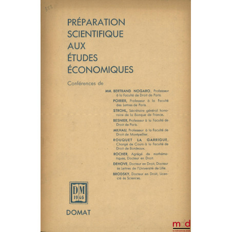 PRÉPARATION SCIENTIFIQUE AUX ÉTUDES ÉCONOMIQUES, Conférence de MM. Bertrand Nogaro, Poirier, Strohl, Besnier, Milhau, Rouquet...