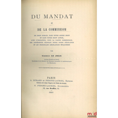 DU MANDAT ET DE LA COMMISSION en droit romain, dans notre ancien droit et dans notre droit actuel, avec l?indication, pour la...