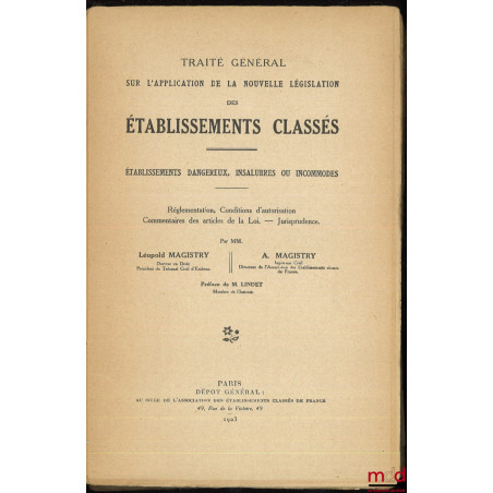 TRAITÉ GÉNÉRAL SUR L?APPLICATION DE LA NOUVELLE LÉGISLATION DES ÉTABLISSEMENTS CLASSÉS, ÉTABLISSEMENTS DANGEREUX, INSALUBRES ...