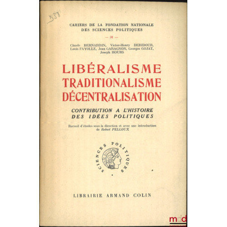 LIBÉRALISME TRADITIONALISME DÉCENTRALISATION, Contribution à l?histoire des idées politiques, Cahiers de la Fondation Nationa...