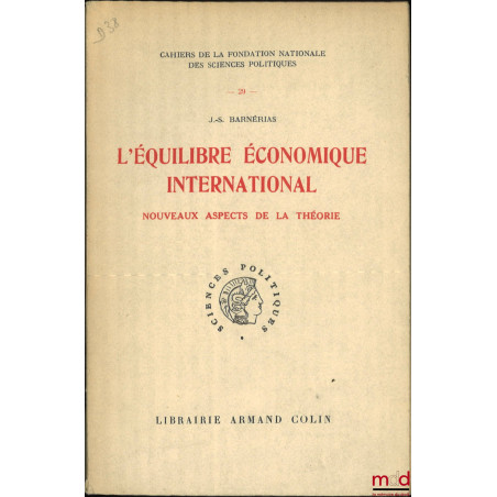 L?ÉQUILIBRE ÉCONOMIQUE INTERNATIONAL, Nouveaux aspects de la théorie, Cahiers de la fondation nationale des sciences politiqu...