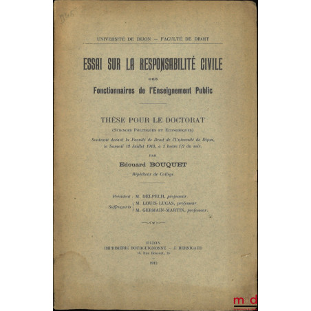 ESSAI SUR LA RESPONSABILITÉ CIVILE DES FONCTIONNAIRES DE L?ENSEIGNEMENT PUBLIC, Université de Dijon - Faculté de droit, Thèse...