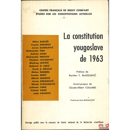 LA CONSTITUTION YOUGOSLAVE DE 1963, Préface de Borislav T. Blagojevic, Avant-propos de Claude-Albert Colliard, Traduit par Sa...