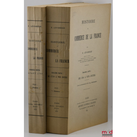 HISTOIRE DU COMMERCE DE LA FRANCE, Première partie : Avant 1789, Deuxième partie : De 1789 à nos jours (Avec un avertissement...
