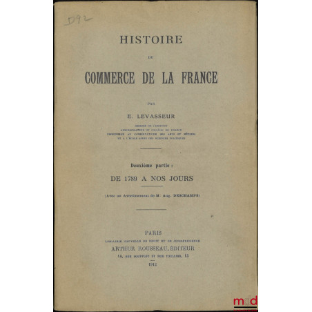 HISTOIRE DU COMMERCE DE LA FRANCE, Première partie : Avant 1789, Deuxième partie : De 1789 à nos jours (Avec un avertissement...