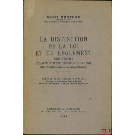 LA DISTINCTION DE LA LOI ET DU RÈGLEMENT sous l’empire des actes constitutionnels de 1940-1942 (Essai d’une théorie générale ...