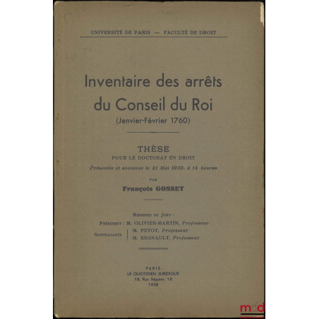 INVENTAIRE DES ARRÊTS DU CONSEIL DU ROI (Janvier-Février 1760), Thèse (Président : Olivier-Martin ; Suffragants : Petot, Regn...