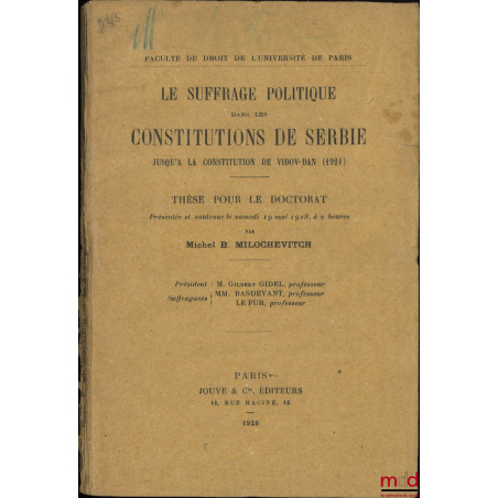 LE SUFFRAGE POLITIQUE DANS LES CONSTITUTIONS DE SERBIE, Jusqu’à la constitution de Vidov-Dan (1921), Thèse (Président : Gilbe...