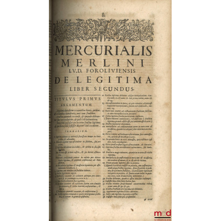 TRACTATUS DE LEGITIMA ABSOLUTISSIMUS, MERCURIALI MERLINO I. U. D. & Patritio Foroliviensi Authore, UNA CUM DECISIONIBUS MAGIS...