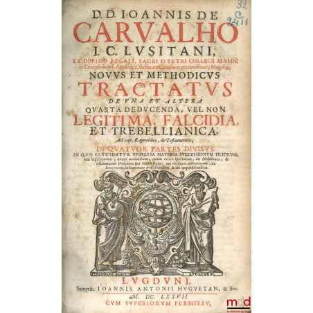 NOVUS ET METHODICUS TRACTATUS DE UNA ET ALTERA QUARTA DEDUCENDA VEL NON LEGITIMA, FALCIDIA, ET TREBELLIANICA, Ad cap. Raynald...