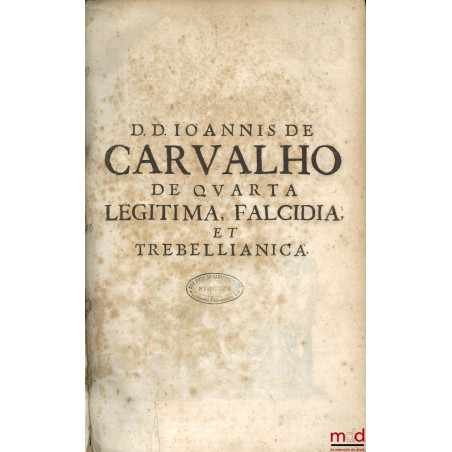 NOVUS ET METHODICUS TRACTATUS DE UNA ET ALTERA QUARTA DEDUCENDA VEL NON LEGITIMA, FALCIDIA, ET TREBELLIANICA, Ad cap. Raynald...