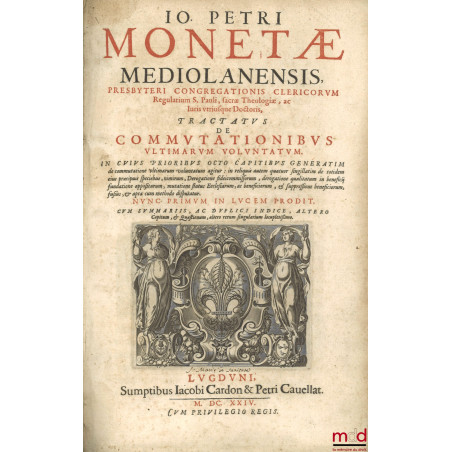 TRACTATUS DE COMMUTATIONIBUS ULTIMARUM VOLUNTATUM IN CUIUS PRIORIBUS OCTO CAPITIBUS GENERATIM de commutatione ultimarum volun...