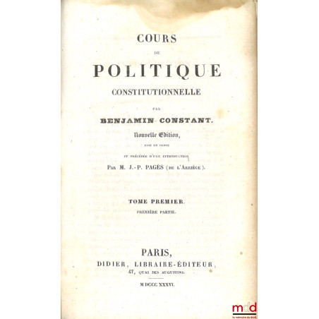 COURS DE POLITIQUE CONSTITUTIONNELLE, nouvelle éd. mise en ordre et précédée d’une introduction par M. J.-P. Pagès