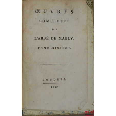 ŒUVRES COMPLÈTES DE L’ABBÉ DE MABLY (t. V manquant)
