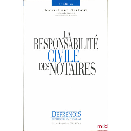 LA RESPONSABILITÉ CIVILE DES NOTAIRES, 3ème éd.