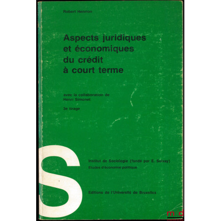 ASPECTS JURIDIQUES ET ÉCONOMIQUES DU CRÉDIT À COURT TERME, avec la collaboration de Henri Simonet, 3ème tirage, Institut de S...