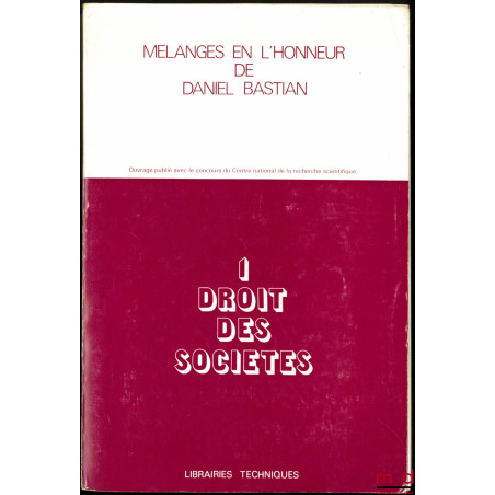 MÉLANGES EN L’HONNEUR DE DANIEL BASTIAN, t. I - DROIT DES SOCIÉTÉS [mq. le t II]