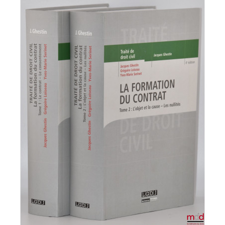 TRAITÉ DE DROIT CIVIL, sous la direction de Jacques Ghestin :? LA FORMATION DU CONTRAT, t. I : Le contrat - le consentement,...