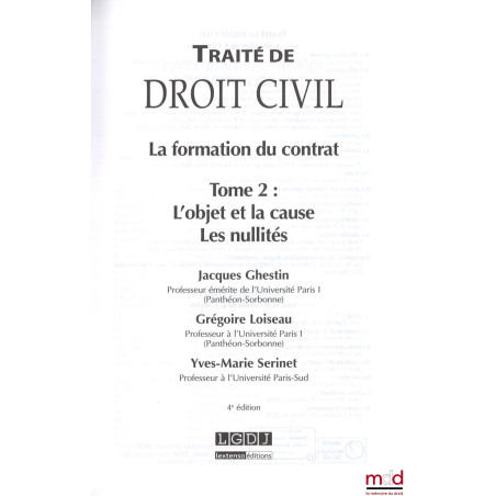 TRAITÉ DE DROIT CIVIL, sous la direction de Jacques Ghestin :? LA FORMATION DU CONTRAT, t. I : Le contrat - le consentement,...