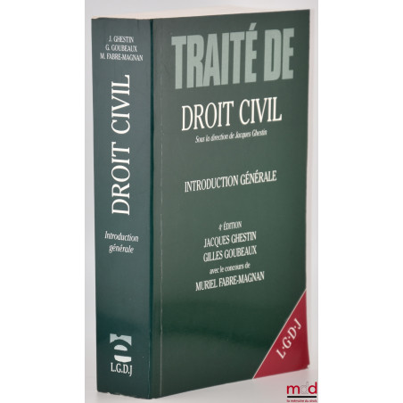 INTRODUCTION GÉNÉRALE, TRAITÉ DE DROIT CIVIL, sous la direction de Jacques Ghestin