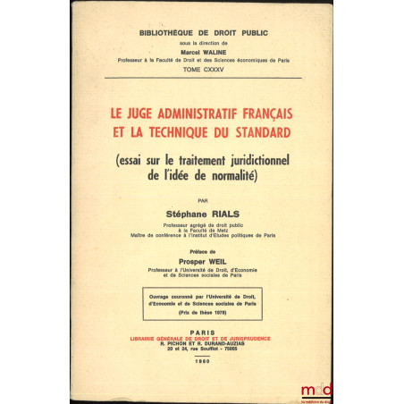 LE JUGE ADMINISTRATIF FRANÇAIS ET LA TECHNIQUE DU STANDARD (essai sur le traitement juridictionnel de l?idée de normalité), P...