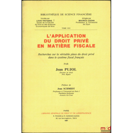 L?APPLICATION DU DROIT PRIVÉ EN MATIÈRE FISCALE, Recherches sur la véritable place du droit privé dans le système fiscal fran...