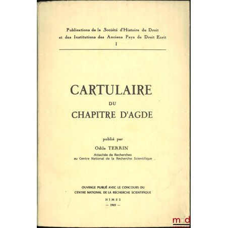CARTULAIRE DU CHAPITRE D’AGDE, Publications de la Société d’Histoire du Droit et des Institutions des Anciens Pays de Droit É...