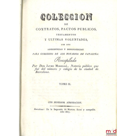COLECCION DE CONTRATOS, PACTOS PUBLICOS, TESTAMENTOS Y ULTIMAS VOLUNTADES, CON SUS ADHERENCIAS Y DEPENDENCIAS : Para gobierno...