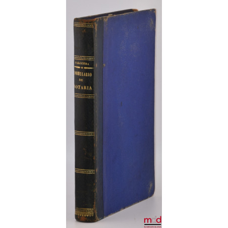 FORMULARIO COMPLETO DE NOTARÍA, Tercera edición arreglada á la legislación vigente, refundicion de la segunda que fué revisad...